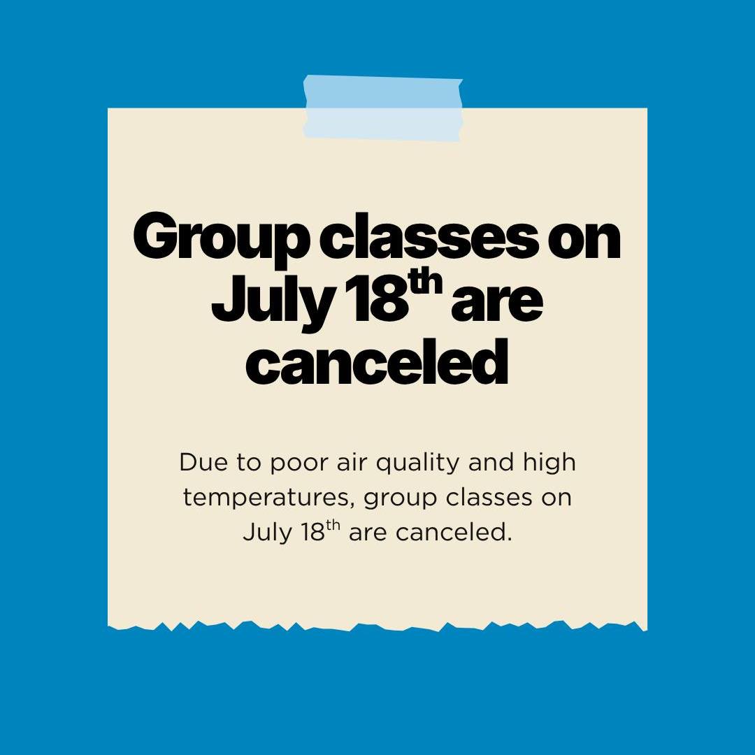 Updated post with correct date!

Due to poor air quality and high temperatures, group classes on July 18th are canceled. Stay safe and stay indoors! 

